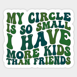 my circle is so small i have more kids than friends Sticker